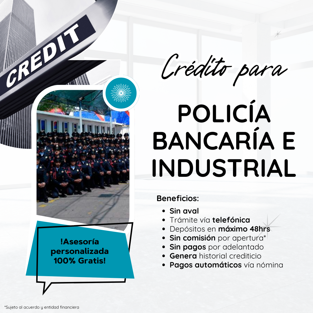 CRÉDITO PARA EMPLEADOS DE LA POLICÍA BANCARIA E INDUSTRIAL